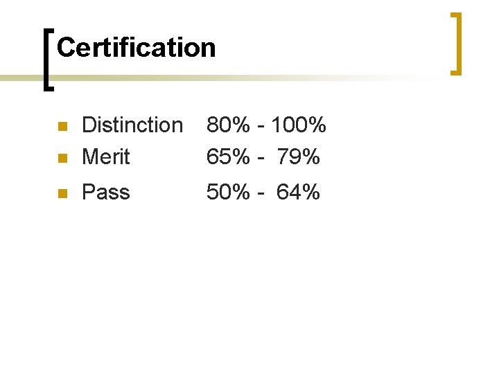 Certification n Distinction Merit 80% - 100% 65% - 79% n Pass 50% -
