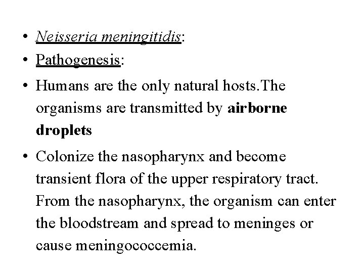  • Neisseria meningitidis: • Pathogenesis: • Humans are the only natural hosts. The