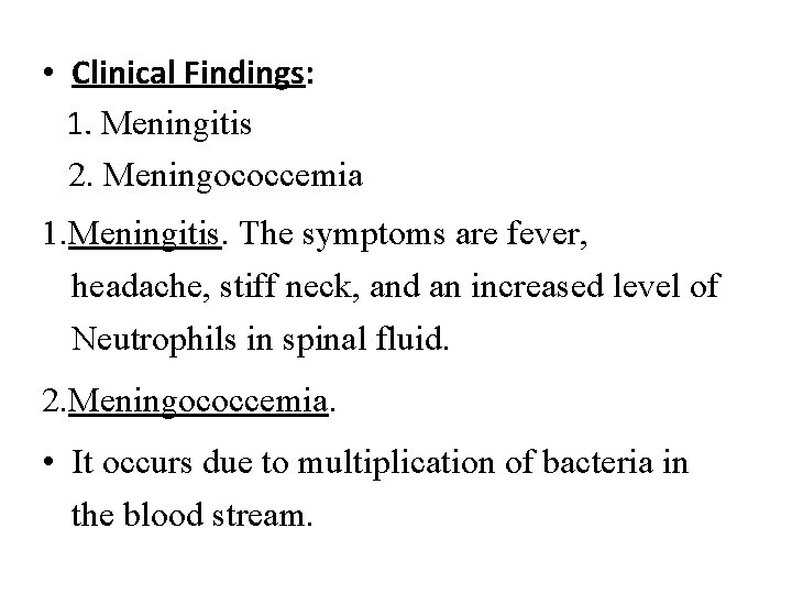  • Clinical Findings: 1. Meningitis 2. Meningococcemia 1. Meningitis. The symptoms are fever,