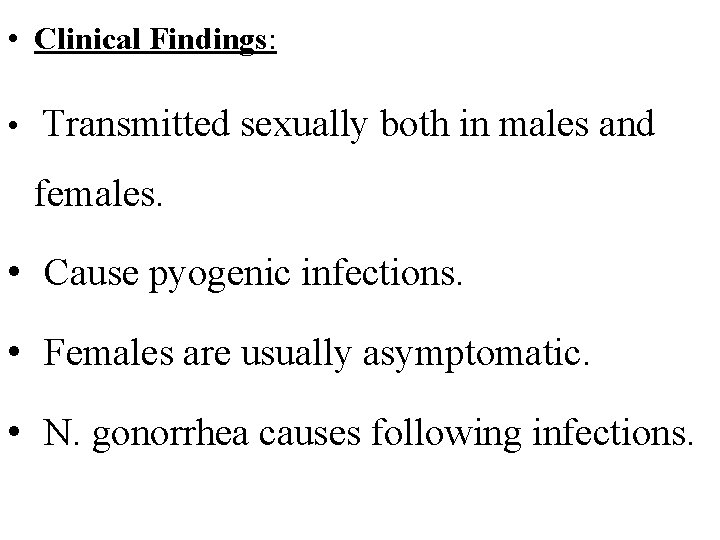  • Clinical Findings: • Transmitted sexually both in males and females. • Cause