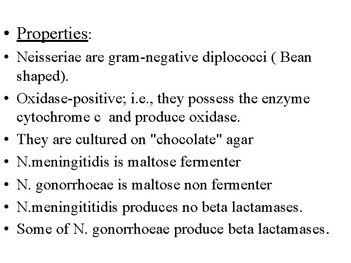  • Properties: • Neisseriae are gram-negative diplococci ( Bean shaped). • Oxidase-positive; i.