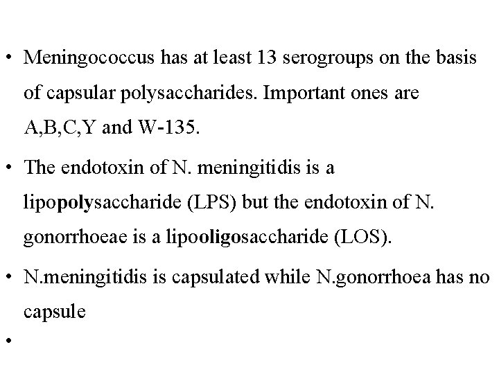  • Meningococcus has at least 13 serogroups on the basis of capsular polysaccharides.
