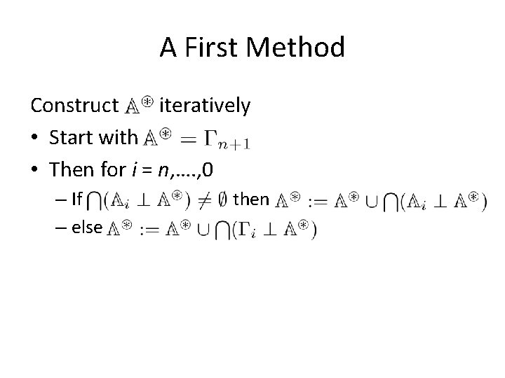 A First Method Construct iteratively • Start with • Then for i = n,