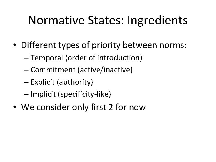 Normative States: Ingredients • Different types of priority between norms: – Temporal (order of