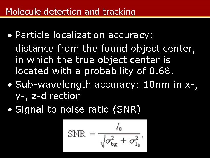 Molecule detection and tracking • Particle localization accuracy: distance from the found object center,