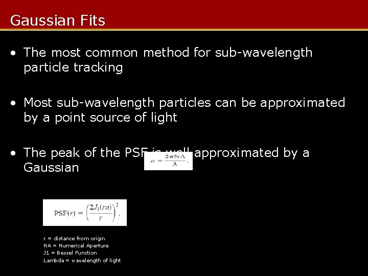 Gaussian Fits • The most common method for sub-wavelength particle tracking • Most sub-wavelength
