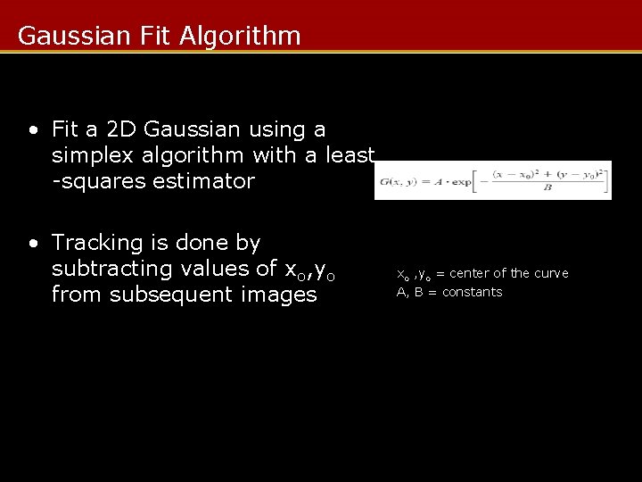 Gaussian Fit Algorithm • Fit a 2 D Gaussian using a simplex algorithm with