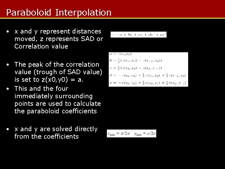 Paraboloid Interpolation • x and y represent distances moved, z represents SAD or Correlation