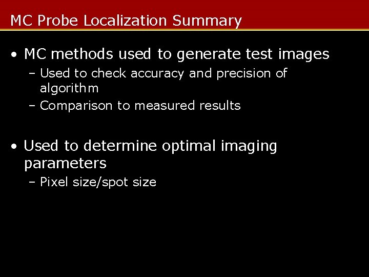 MC Probe Localization Summary • MC methods used to generate test images – Used