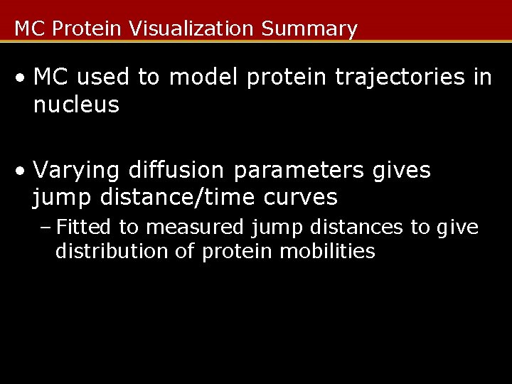 MC Protein Visualization Summary • MC used to model protein trajectories in nucleus •