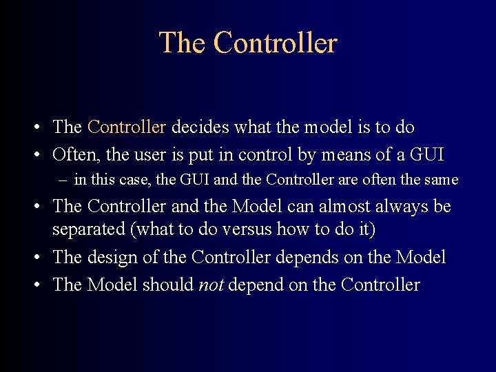 The Controller • The Controller decides what the model is to do • Often,