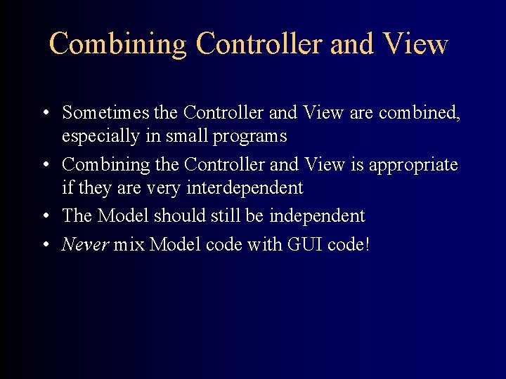 Combining Controller and View • Sometimes the Controller and View are combined, especially in