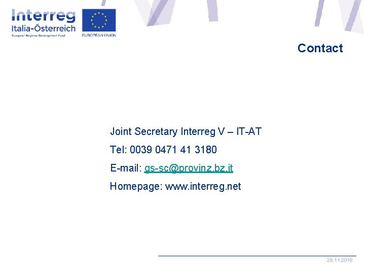 Contact Joint Secretary Interreg V – IT-AT Tel: 0039 0471 41 3180 E-mail: gs-sc@provinz.