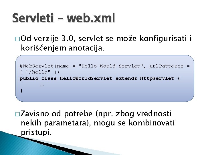 Servleti – web. xml � Od verzije 3. 0, servlet se može konfigurisati i