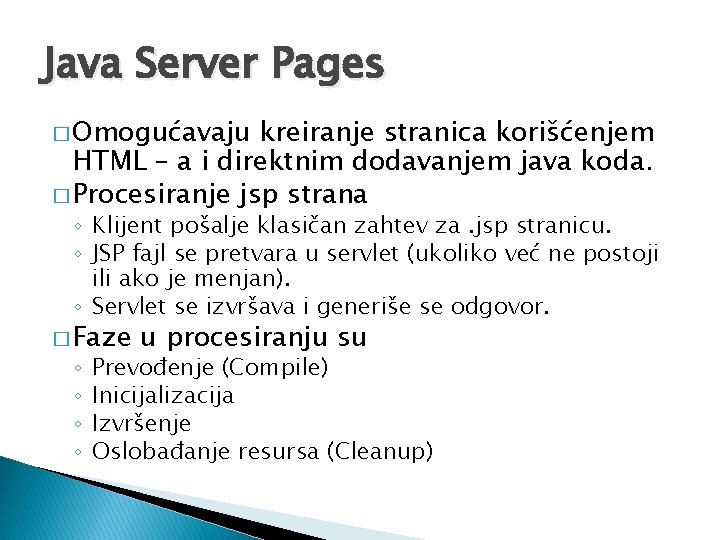 Java Server Pages � Omogućavaju kreiranje stranica korišćenjem HTML – a i direktnim dodavanjem
