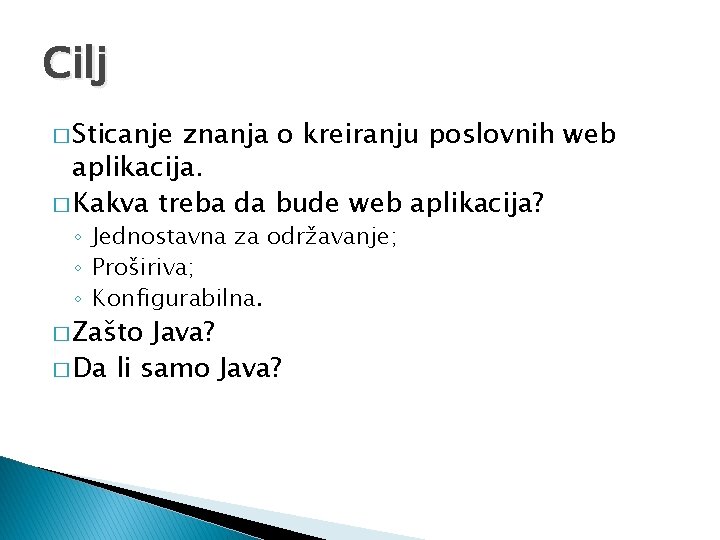 Cilj � Sticanje znanja o kreiranju poslovnih web aplikacija. � Kakva treba da bude