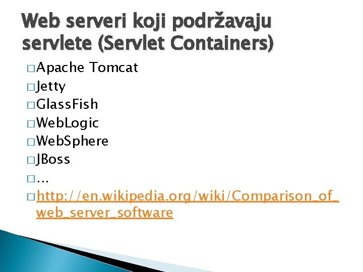 Web serveri koji podržavaju servlete (Servlet Containers) � Apache � Jetty Tomcat � Glass.