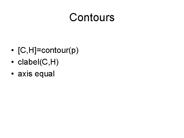 Contours • [C, H]=contour(p) • clabel(C, H) • axis equal 