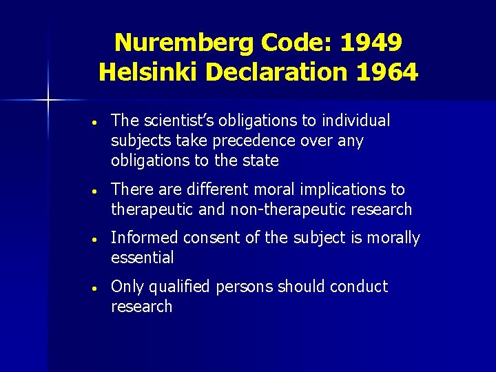 Nuremberg Code: 1949 Helsinki Declaration 1964 • The scientist’s obligations to individual subjects take