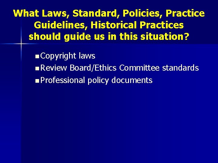 What Laws, Standard, Policies, Practice Guidelines, Historical Practices should guide us in this situation?