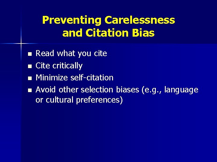 Preventing Carelessness and Citation Bias n n Read what you cite Cite critically Minimize