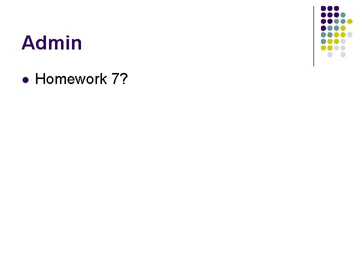 Admin l Homework 7? 