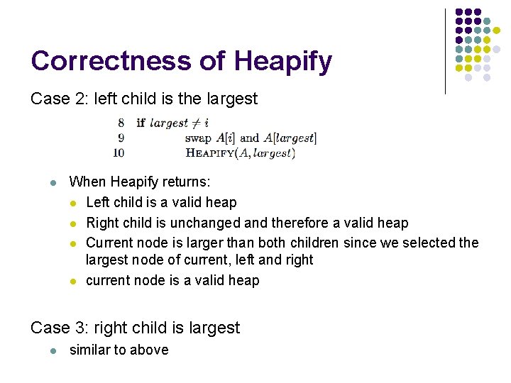 Correctness of Heapify Case 2: left child is the largest l When Heapify returns: