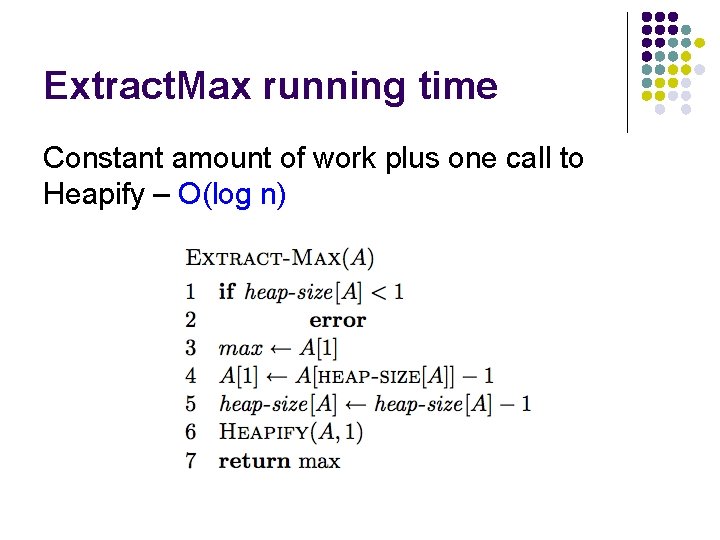Extract. Max running time Constant amount of work plus one call to Heapify –