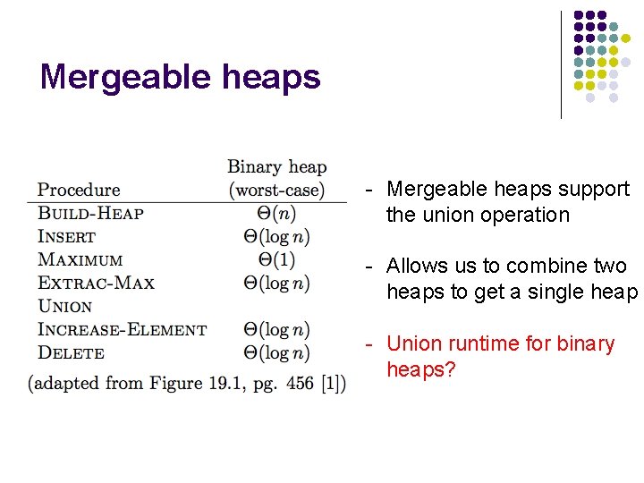 Mergeable heaps - Mergeable heaps support the union operation - Allows us to combine