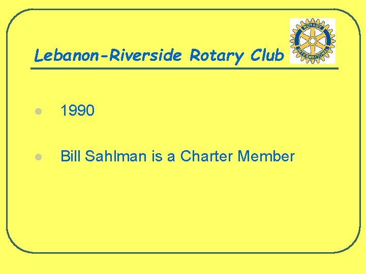 Lebanon-Riverside Rotary Club l 1990 l Bill Sahlman is a Charter Member 