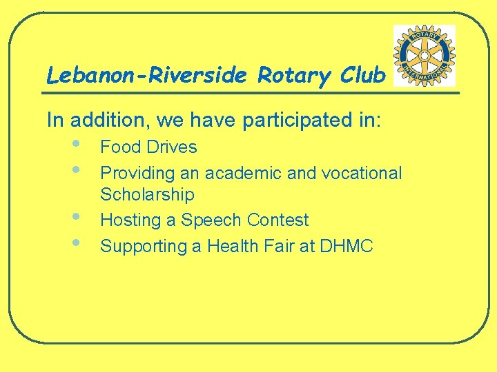 Lebanon-Riverside Rotary Club In addition, we have participated in: • • Food Drives Providing