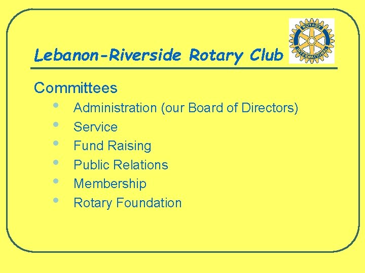 Lebanon-Riverside Rotary Club Committees • • • Administration (our Board of Directors) Service Fund