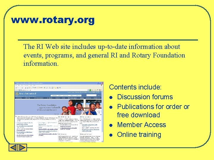 www. rotary. org The RI Web site includes up-to-date information about events, programs, and