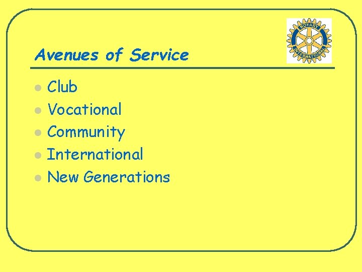 Avenues of Service l l l Club Vocational Community International New Generations 