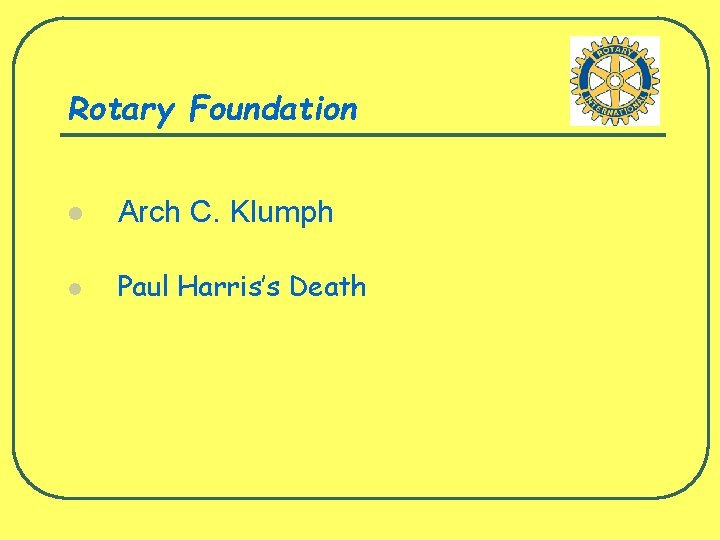 Rotary Foundation l Arch C. Klumph l Paul Harris’s Death 