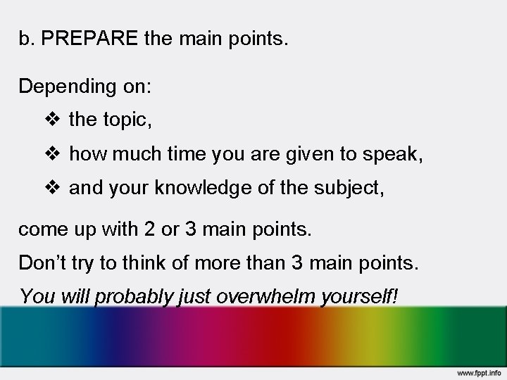 b. PREPARE the main points. Depending on: v the topic, v how much time