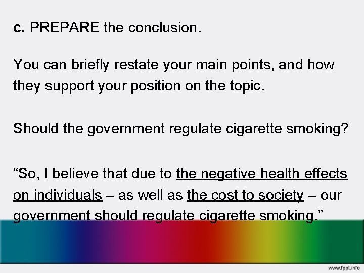 c. PREPARE the conclusion. You can briefly restate your main points, and how they