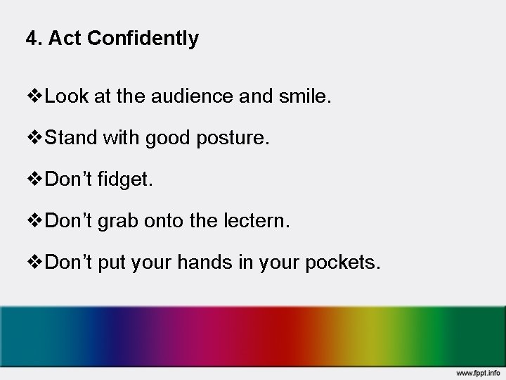 4. Act Confidently v. Look at the audience and smile. v. Stand with good