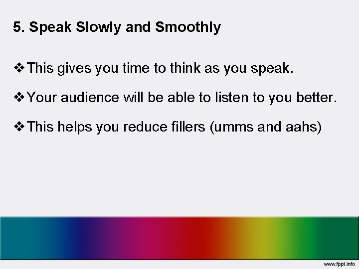 5. Speak Slowly and Smoothly v. This gives you time to think as you