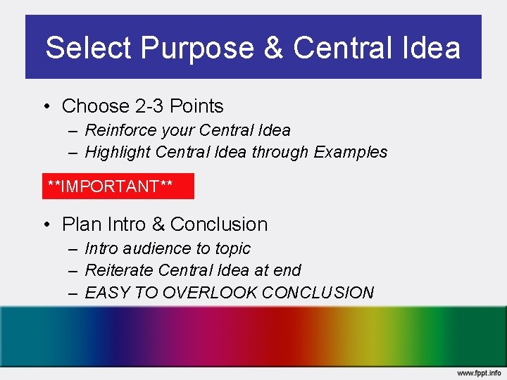 Select Purpose & Central Idea • Choose 2 -3 Points – Reinforce your Central