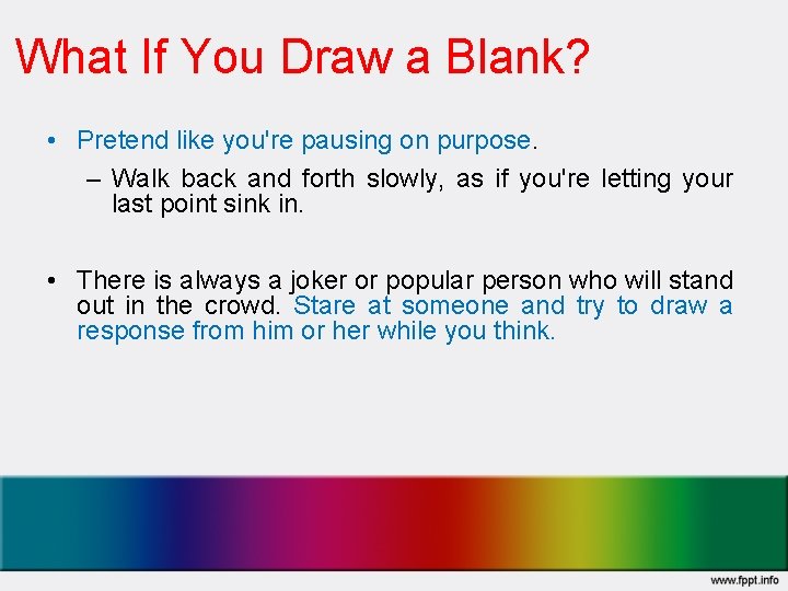What If You Draw a Blank? • Pretend like you're pausing on purpose. –