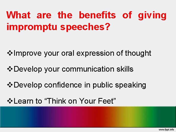 What are the benefits of giving impromptu speeches? v. Improve your oral expression of