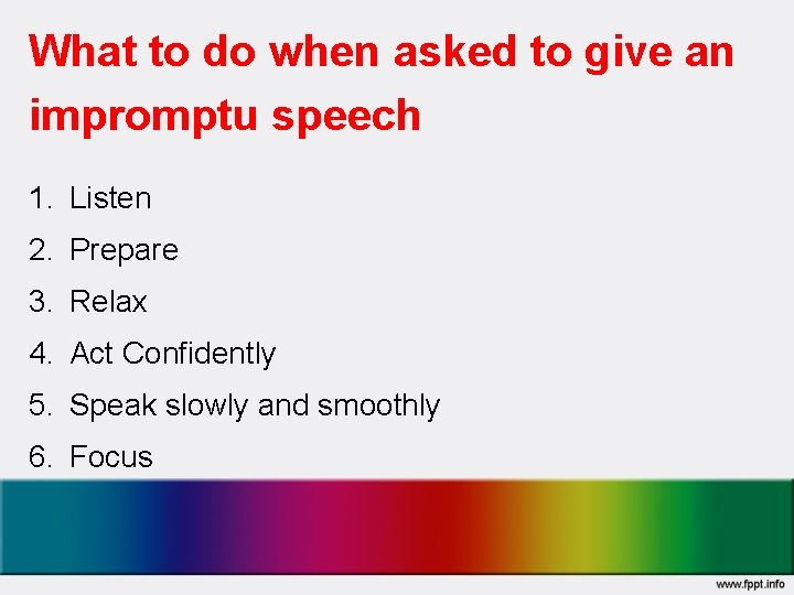 What to do when asked to give an impromptu speech 1. Listen 2. Prepare