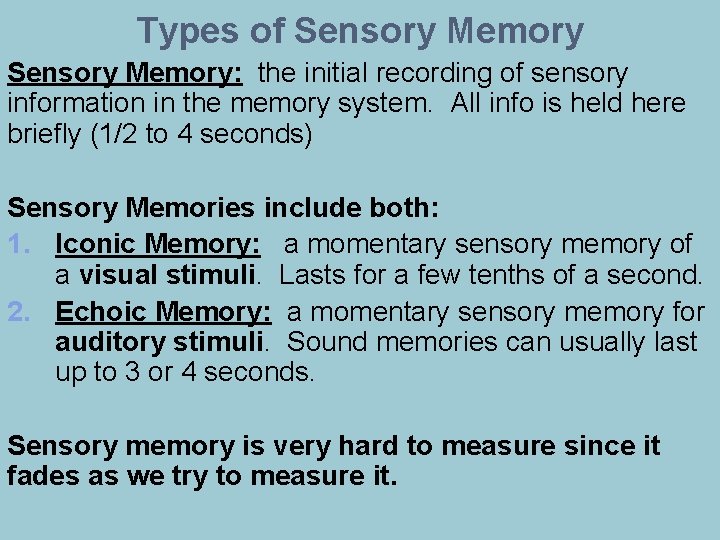 Types of Sensory Memory: the initial recording of sensory information in the memory system.