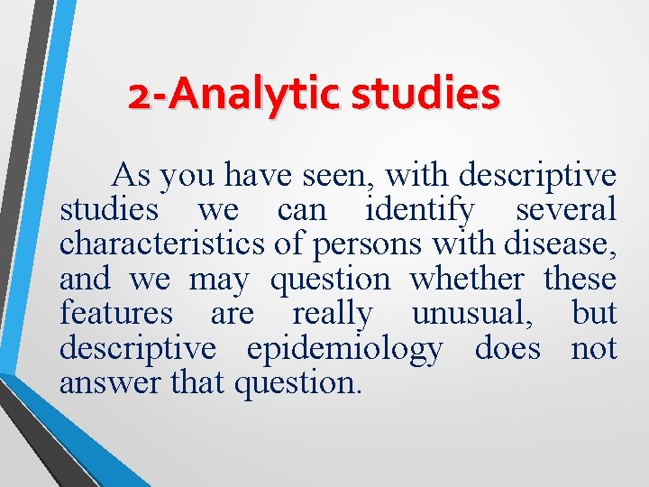 2 -Analytic studies As you have seen, with descriptive studies we can identify several