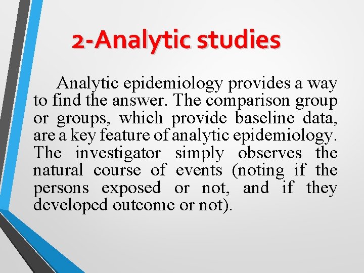 2 -Analytic studies Analytic epidemiology provides a way to find the answer. The comparison