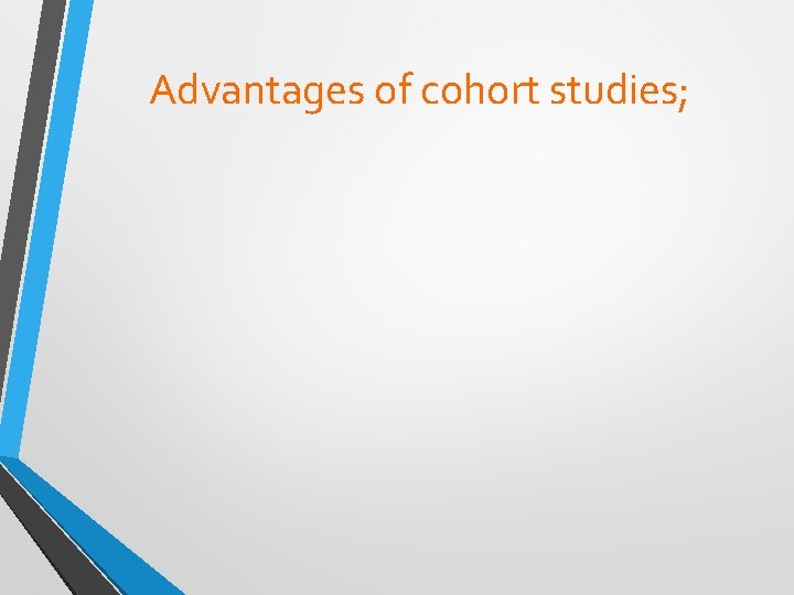 Advantages of cohort studies; 