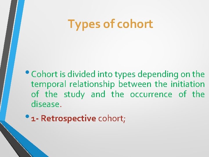 Types of cohort • Cohort is divided into types depending on the temporal relationship Types of cohort • Cohort is divided into types depending on the temporal relationship