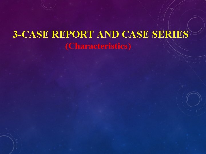 3 -CASE REPORT AND CASE SERIES (Characteristics) 