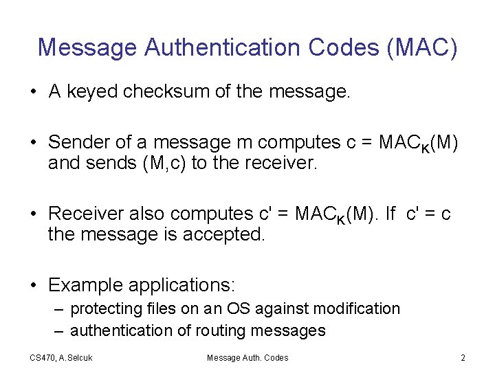 Message Authentication Codes (MAC) • A keyed checksum of the message. • Sender of